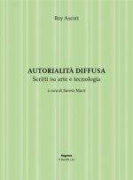 Autorialità diffusa. Scritti su arte e tecnologia
