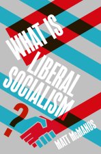 WHAT IS LIBERAL SOCIALISM