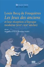 LOUIS BECQ DE FOUQUIERES (1869), LES JEUX DES ANCIENS ET LEUR RECEPTION A L EPOQUE MODERNE (XVIE-XIX