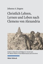 Christlich Lehren, Lernen und Leben nach Clemens von Alexandria