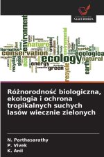 Róznorodnosc biologiczna, ekologia i ochrona tropikalnych suchych lasów wiecznie zielonych