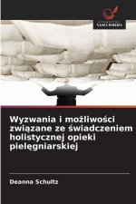 Wyzwania i mozliwosci zwiazane ze swiadczeniem holistycznej opieki pielegniarskiej