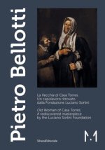 Pietro Bellotti. La «Vecchia» di Casa Torres. Un capolavoro ritrovato dalla Fondazione Luciano Sorlini-«Old woman» of Casa Torres. A rediscovered mast