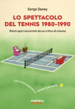 spettacolo del tennis 1980-1990. Match epici raccontati da un critico di cinema