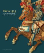 Pavia 1525. Le arti nel Rinascimento e gli arazzi della Battaglia