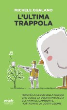 ultima trappola. Perché la legge sulla caccia che vuole la destra minaccia gli animali, l’ambiente, i cittadini e la Costituzione