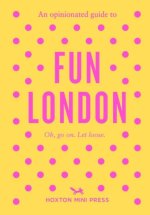 An Opinionated Guide to Fun London
