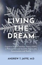 Living the Dream - Cognitive Dream Interface Theory (CDIT), a Philosophical and Scientific Inquiry into Consciousness and Reality