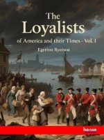 The Loyalists of America and their Times