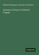 Heroines of France. An Historic Tragedy