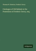 Catalogue of Old Ballads in the Possession of Frederic Ouvry, esq.