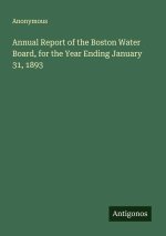 Annual Report of the Boston Water Board, for the Year Ending January 31, 1893