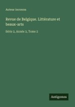 Revue de Belgique. Littérature et beaux-arts