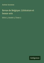 Revue de Belgique. Littérature et beaux-arts