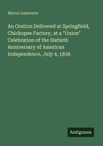 An Oration Delivered at Springfield, Chickopee Factory, at a 
