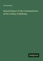 Annual Report of the Commissioners of the County of Belknap