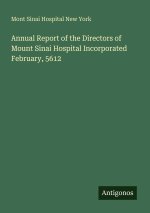 Annual Report of the Directors of Mount Sinai Hospital Incorporated February, 5612