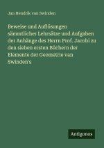 Beweise und Auflösungen sämmtlicher Lehrsätze und Aufgaben der Anhänge des Herrn Prof. Jacobi zu den sieben ersten Büchern der Elemente der Geometrie