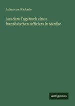 Aus dem Tagebuch eines französischen Offiziers in Mexiko