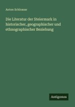 Die Literatur der Steiermark in historischer, geographischer und ethnographischer Beziehung