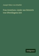 Frau Aventiure, Lieder aus Heinrich von Ofterdingens Zeit