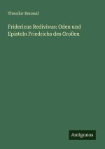 Fridericus Redivivus: Oden und Episteln Friedrichs des Großen