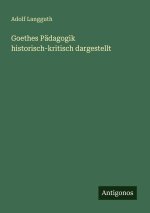 Goethes Pädagogik historisch-kritisch dargestellt