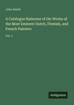 A Catalogue Raisonne of the Works of the Most Eminent Dutch, Flemish, and French Painters