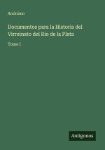 Documentos para la Historia del Virreinato del Rio de la Plata