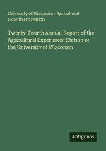 Twenty-Fourth Annual Report of the Agricultural Experiment Station of the University of Wisconsin