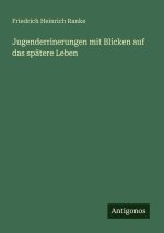 Jugenderrinerungen mit Blicken auf das spätere Leben