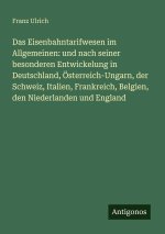 Das Eisenbahntarifwesen im Allgemeinen: und nach seiner besonderen Entwickelung in Deutschland, Österreich-Ungarn, der Schweiz, Italien, Frankreich, B