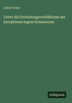Ueber die Entstehungsverhältnisse der Exceptiones legum Romanorum