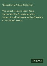 The Conchologist's Text-Book, Embracing the Arrangements of Lamarck and Linnaeus, with a Glossary of Technical Terms