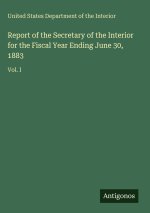 Report of the Secretary of the Interior for the Fiscal Year Ending June 30, 1883