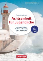Achtsamkeit für Jugendliche - Stress bewältigen, Resilienz entwickeln, fürs Leben lernen