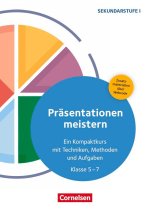 Präsentationen meistern - Ein Kompaktkurs mit Techniken, Methoden und Aufgaben - Klasse 5-7
