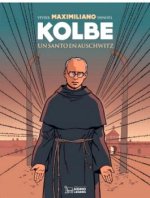 Maximiliano Kolbe. Un santo en Auschwitz