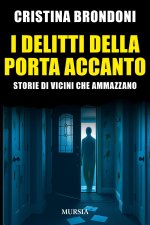 delitti della porta accanto. Storie di vicini che ammazzano