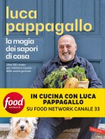 magia dei sapori di casa. Oltre 100 ricette per celebrare il gusto della cucina genuina
