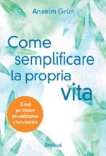 Come semplificare la propria vita. 12 modi per ottenere più soddisfazione e forza interiore