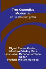 Tres Comedias Modernas; En Un Acto Y En Prosa