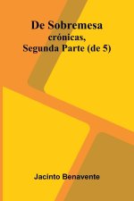 De Sobremesa; Cr nicas, Segunda Parte (De 5)