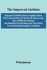 The Improved Antidote, Supposed To Be More Active In Expelling Poison, Than A Late Invention, By The Rev. Sir Harcourt Lees, Bart. In Which The Cathol