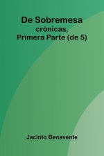 De Sobremesa; Cr nicas, Primera Parte (De 5)