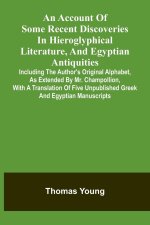 An Account Of Some Recent Discoveries In Hieroglyphical Literature, And Egyptian Antiquities