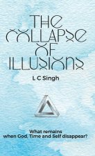 The Collapse of Illusions by LC Singh | What remains when God, Time and Self disappear - a journey  through perception, entropy, and emotion| DishaNXT