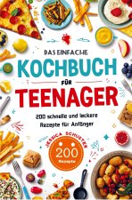 Das einfache Kochbuch für Teenager