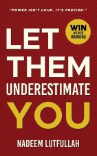 Let Them Underestimate You