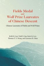 Fields Medal and Wolf Prize Laureates of Chinese Descent: Chinese Laureates of Fields and Wolf Prizes
